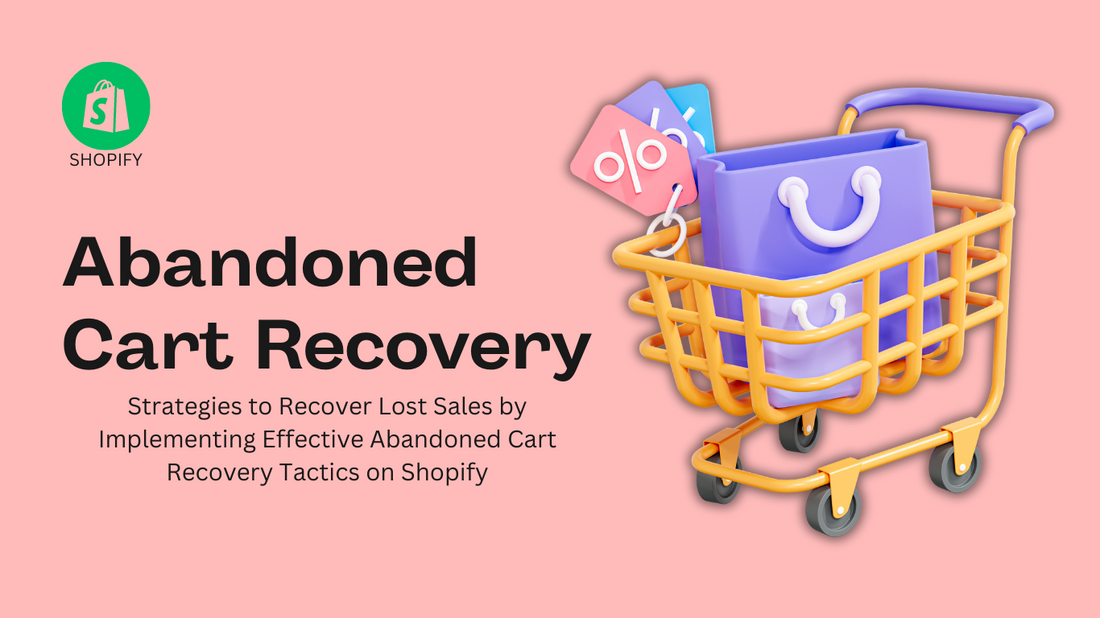 Abandoned Cart Recovery: Strategies to Recover Lost Sales by Implementing Effective Abandoned Cart Recovery Tactics on Shopify